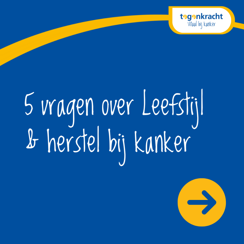 5 vragen voor Tegenkracht over lifestyle en herstel bij kanker